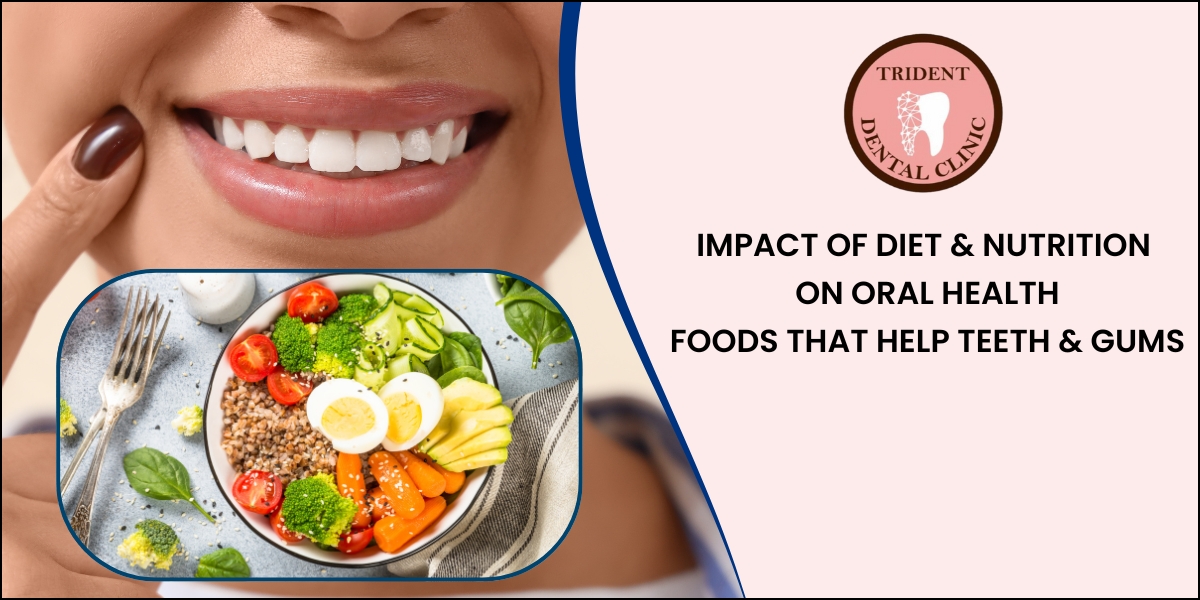 Impact of Diet & Nutrition on Oral Health – Foods That Help Teeth & Gums
